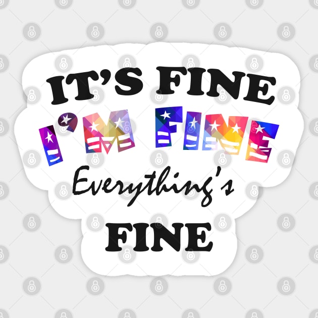 it's fine i'm fine everything's fine Sticker by Get Yours